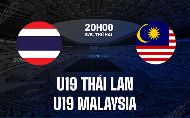 Nhận định U19 Thái Lan vs U19 Malaysia 20h00 ngày 8/6 (U19 Đông Nam Á 2026)