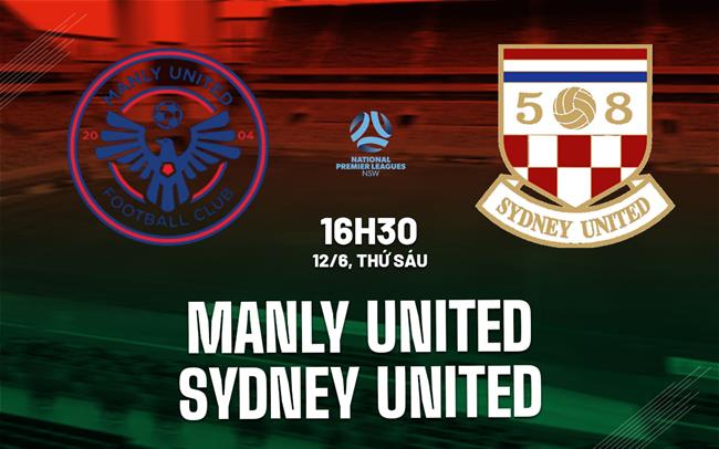 Nhận định Manly United vs Sydney United 16h30 ngày 12/6 (Giải vô địch bang New South Wales 2026)