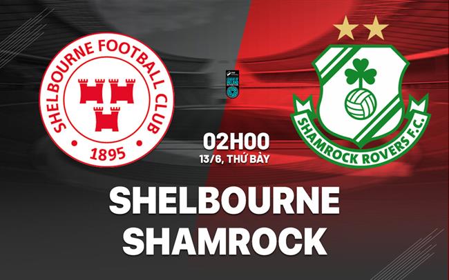 Nhận định bóng đá Shelbourne vs Shamrock 2h00 ngày 13/6 (VĐQG Ireland 2026)