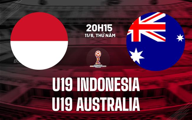 Nhận định U19 Indonesia vs U19 Australia 20h15 ngày 11/6 (U19 Đông Nam Á 2026)