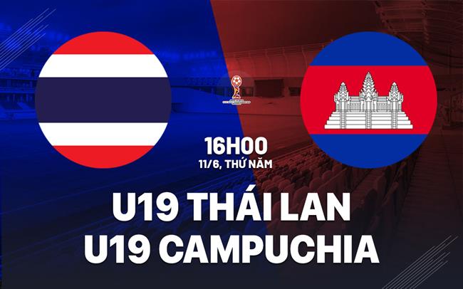 Nhận định U19 Thái Lan vs U19 Campuchia 16h00 ngày 11/6 (U19 Đông Nam Á 2026)