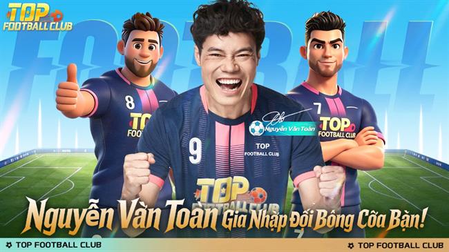 Nguyễn Văn Toàn Bất Ngờ Gia Nhập "Top Football Club", Chính Thức Ra Mắt Hôm Nay!