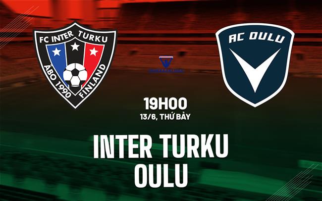 Nhận định bóng đá Inter Turku vs Oulu 19h00 ngày 13/6 (VĐQG Phần Lan 2026)