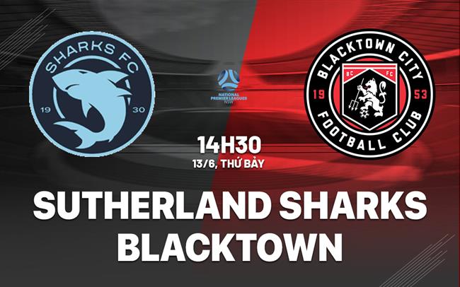 Nhận định Sutherland Sharks vs Blacktown 14h30 ngày 13/6 (Giải vô địch bang New South Wales 2026)