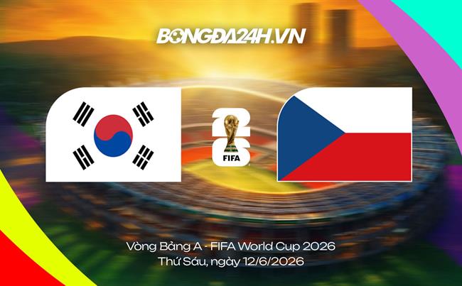 Đội hình Hàn Quốc vs CH Séc dự kiến 09h00 ngày 12/06 - WC 2026