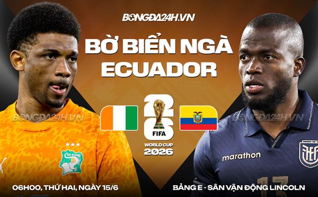 Nhận định Bờ Biển Ngà vs Ecuador (06h00 ngày 15/6): Chạm trán bê tông Nam Mỹ