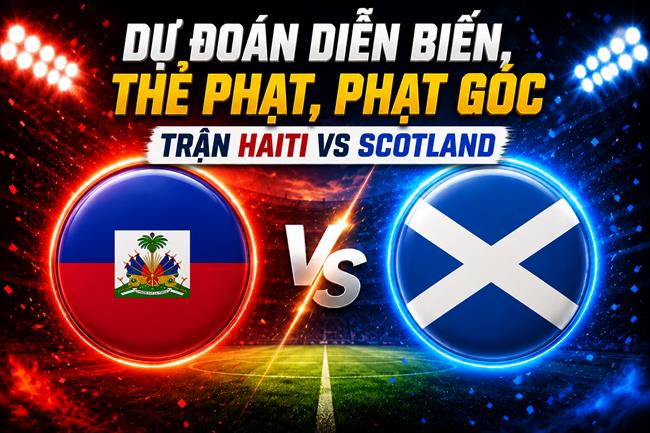 Dự đoán diễn biến, thẻ phạt, phạt góc trận Haiti vs Scotland (08h00 ngày 14/6)