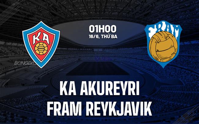 Nhận định KA Akureyri vs Fram Reykjavik 1h00 ngày 16/6 (VĐQG Iceland 2026)