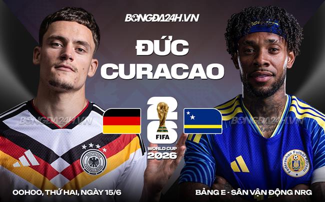 Nhận định Đức vs Curacao (0h00 ngày 15/6): Đẳng cấp chênh lệch