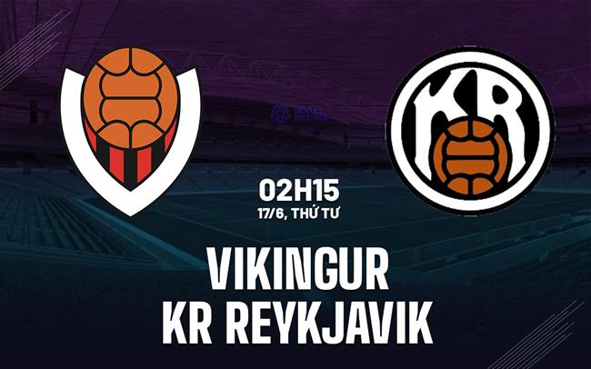 Nhận định bóng đá Vikingur vs KR Reykjavik 2h15 ngày 17/6 (VĐQG Iceland 2026)