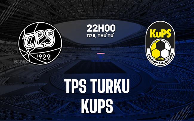 Nhận định bóng đá TPS Turku vs KuPS 22h00 ngày 17/6 (VĐQG Phần Lan 2026)