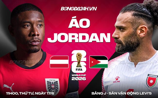 Nhận định Áo vs Jordan (11h00 ngày 17/6): Tân binh rụt rè