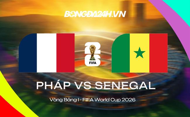 Đội hình Pháp vs Senegal dự kiến lúc 02h00 ngày 17/06