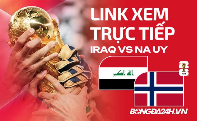 Iraq vs Na Uy link xem trực tiếp trên VTV hôm nay