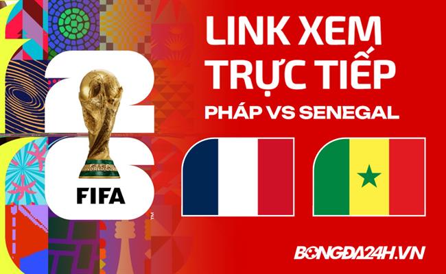 Pháp vs Senegal link xem trực tiếp trên VTV hôm nay