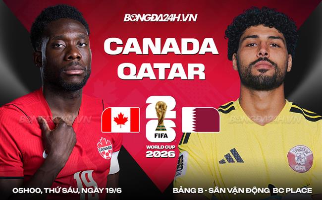 Nhận định Canada vs Qatar (05h00 ngày 19/6): Chủ nhà vượt trội