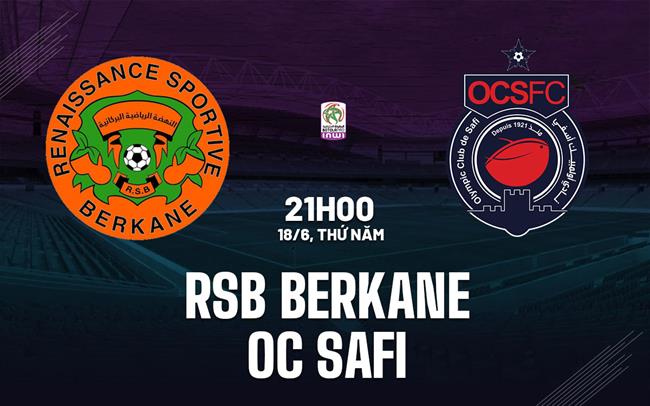 Nhận định bóng đá RSB Berkane vs OC Safi 21h00 ngày 18/6 (VĐQG Morocco 2025/26)