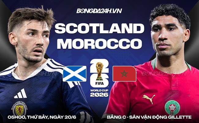 Nhận định Scotland vs Morocco (07h30 ngày 20/6): Run rẩy trước "Sư tử Atlas"