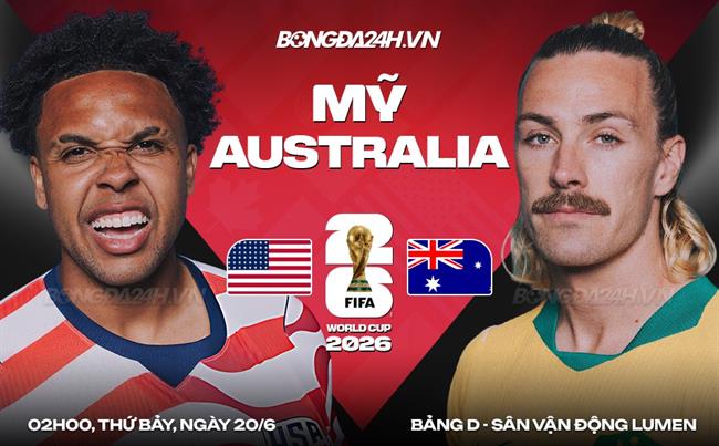 Nhận định Mỹ vs Australia (2h00 ngày 20/6): Đối thủ cứng đầu