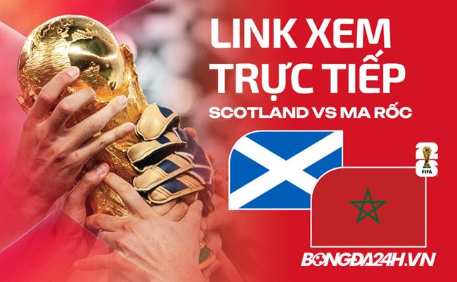 Scotland vs Ma rốc link xem trực tiếp trên VTV hôm nay