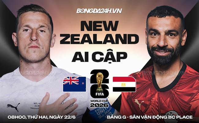 Nhận định New Zealand vs Ai Cập (8h00 ngày 22/6): Vượt khó được không?