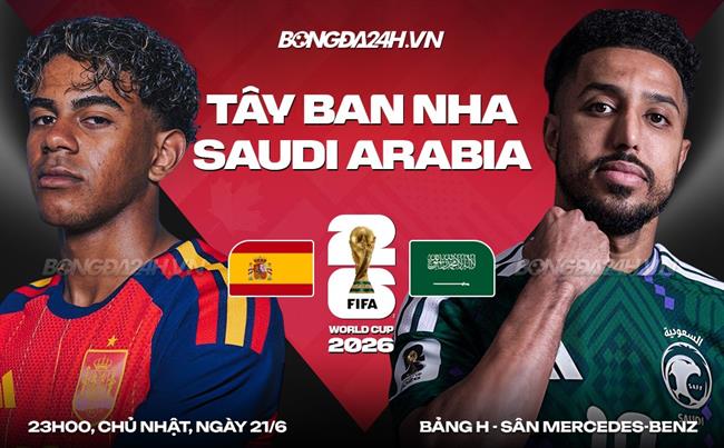 Nhận định Tây Ban Nha vs Saudi Arabia (23h00 ngày 21/6): Gã khổng lồ nổi giận