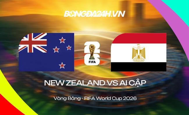 Đội hình New Zealand vs Ai Cập dự kiến 8h ngày 22/06 World Cup 2026