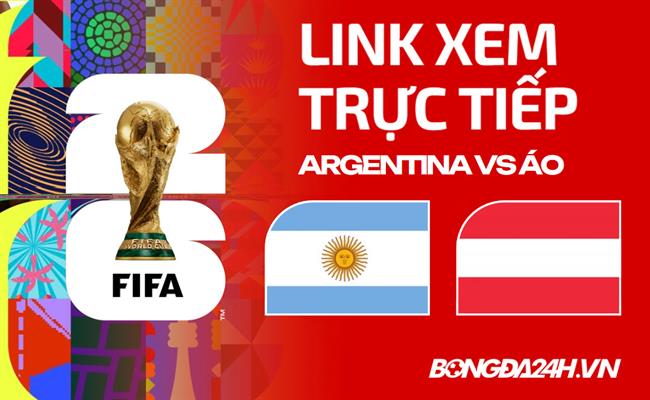 Argentina vs Áo link xem trực tiếp trên VTV hôm nay