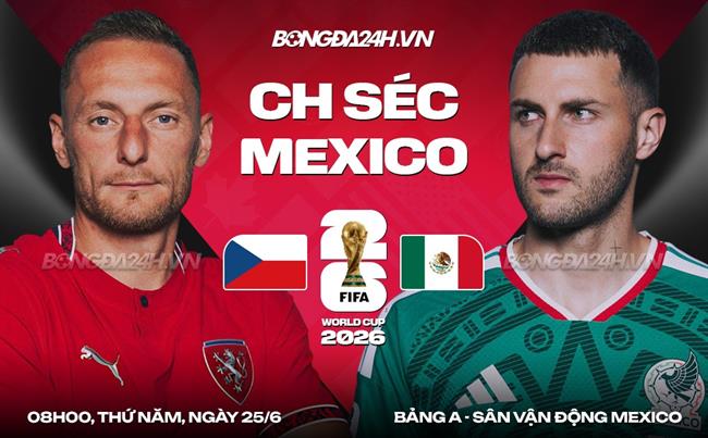 Nhận định Séc vs Mexico (08h00 ngày 25/6): Trận chiến sống còn với "Narodak"