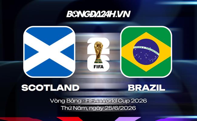 Đội hình Scotland vs Brazil dự kiến 5h ngày 25/06 (Bảng C World Cup 2026)