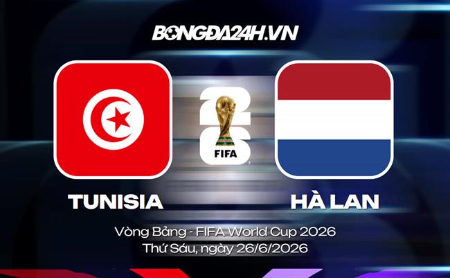 Đội hình Tunisia vs Hà Lan dự kiến 6h (Vòng bảng World Cup 2026)