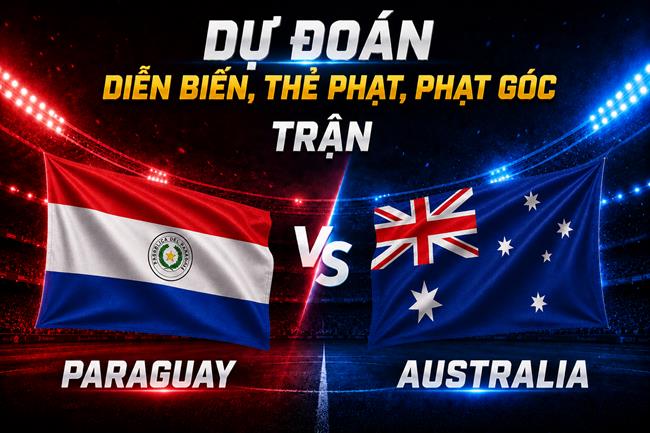 Dự đoán diễn biến, thẻ phạt, phạt góc trận Paraguay vs Australia
