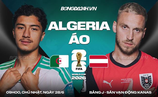 Nhận định Algeria vs Áo (09h00 ngày 28/6): Món nợ 44 năm