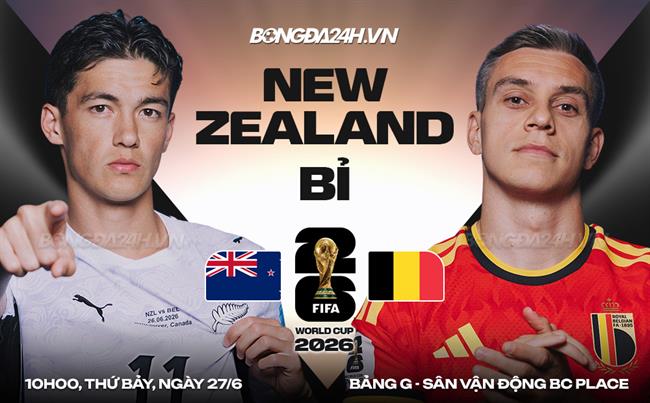 Nhận định New Zealand vs Bỉ (10h00 ngày 27/6): Gã khổng lồ tỉnh giấc