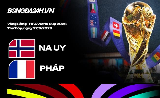 Đội hình Na Uy vs Pháp dự kiến 2h ngày 27/06 (Vòng bảng World Cup 2026)