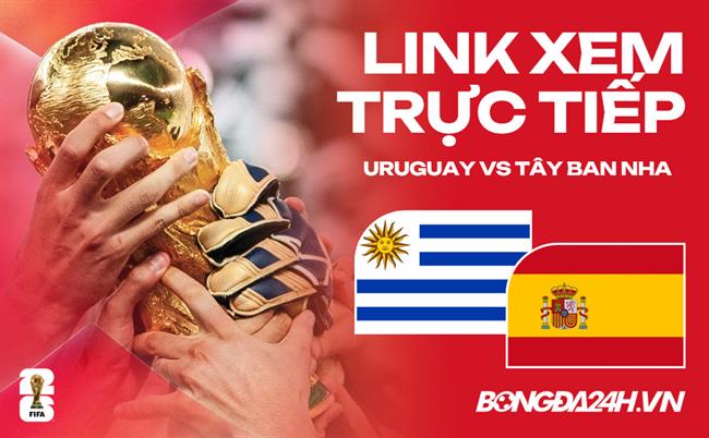 Link xem trực tiếp Uruguay vs Tây Ban Nha hôm nay ở đâu?