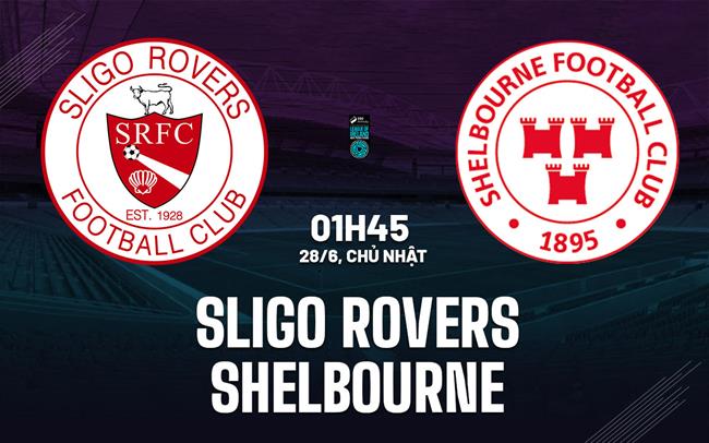 Nhận định bóng đá Sligo Rovers vs Shelbourne 1h45 ngày 28/6 (VĐQG Ireland 2026)