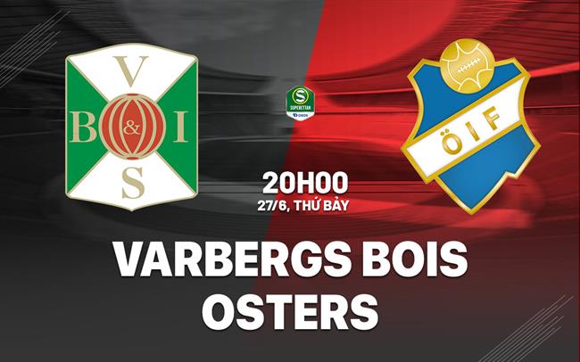 Nhận định bóng đá Varbergs BoIS vs Osters 20h00 ngày 27/6 (Hạng 2 Thụy Điển 2026)