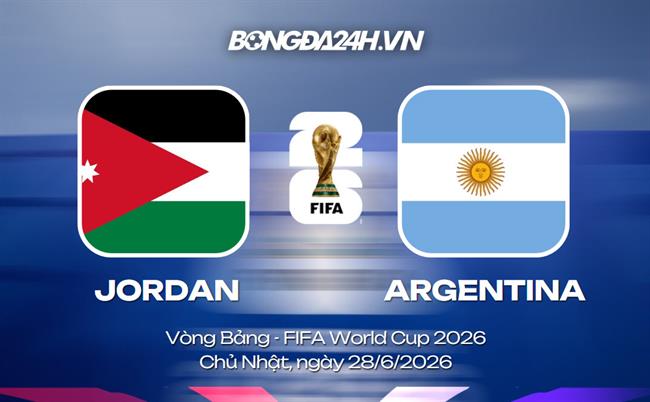 Đội hình Jordan vs Argentina dự kiến 9h ngày 28/06 (bảng J)