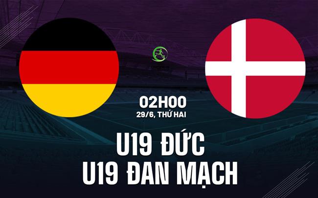Nhận định U19 Đức vs U19 Đan Mạch 2h00 ngày 29/6 (VCK U19 châu Âu 2026)