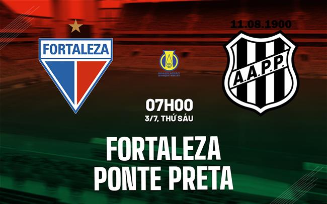 Nhận định bóng đá Fortaleza vs Ponte Preta 7h00 ngày 3/7 (Hạng 2 Brazil 2026)