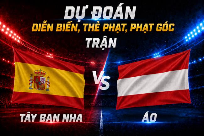 Dự đoán diễn biến, thẻ phạt, phạt góc trận Tây Ban Nha vs Áo (02h00 ngày 3/7)