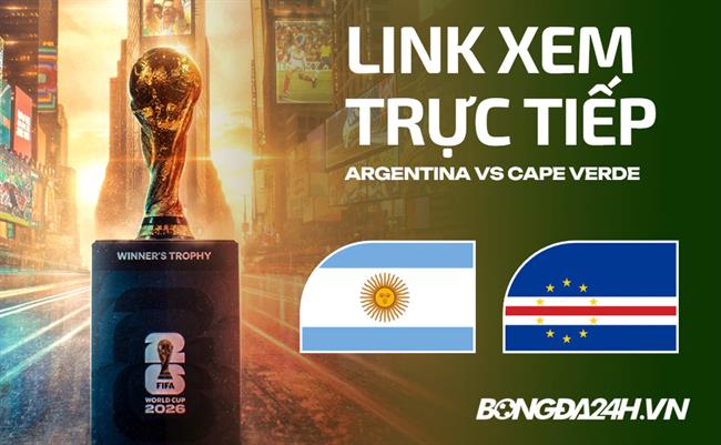 Link xem trực tiếp Argentina vs Cape Verde 5h ngày 04/07 ở đâu?