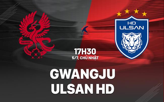 Nhận định bóng đá Gwangju vs Ulsan HD 17h30 ngày 5/7 (VĐQG Hàn Quốc 2026)