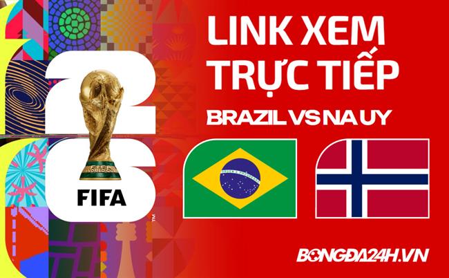 Link xem trực tiếp Brazil vs Na Uy 3h ngày 06/07 ở đâu?