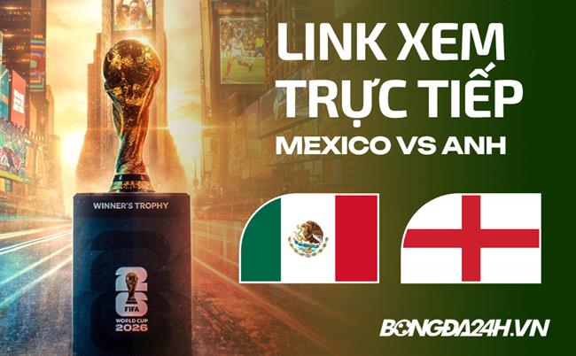 Mexico vs Anh link xem trực tiếp trên VTV hôm nay