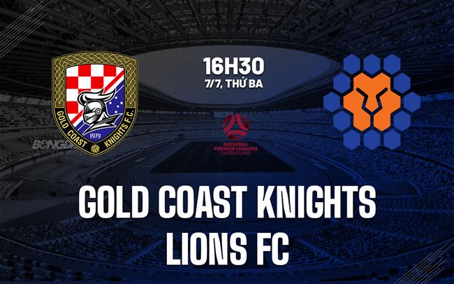 Nhận định Gold Coast Knights vs Lions FC 16h30 ngày 7/7 (Giải vô địch bang Queensland 2026)