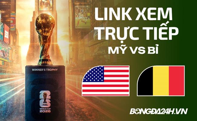 Mỹ vs Bỉ link xem trực tiếp trên VTV hôm nay