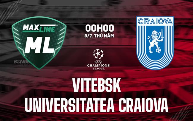 Nhận định Vitebsk vs Universitatea Craiova 0h00 ngày 9/7 (Champions League 2026/27)