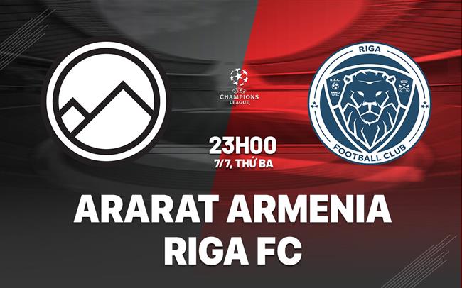 Nhận định Ararat Armenia vs Riga FC 23h00 ngày 7/7 (Champions League 2025/26)